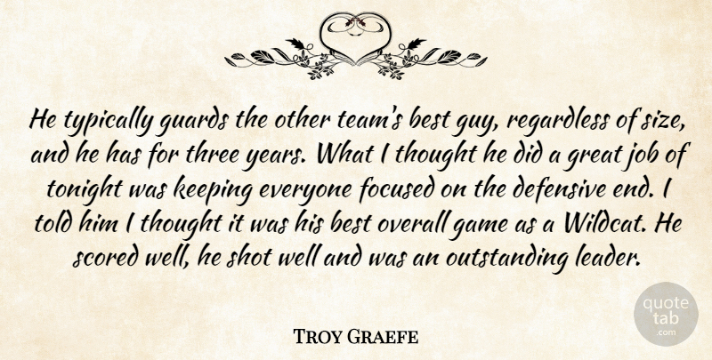 Troy Graefe Quote About Best, Defensive, Focused, Game, Great: He Typically Guards The Other...
