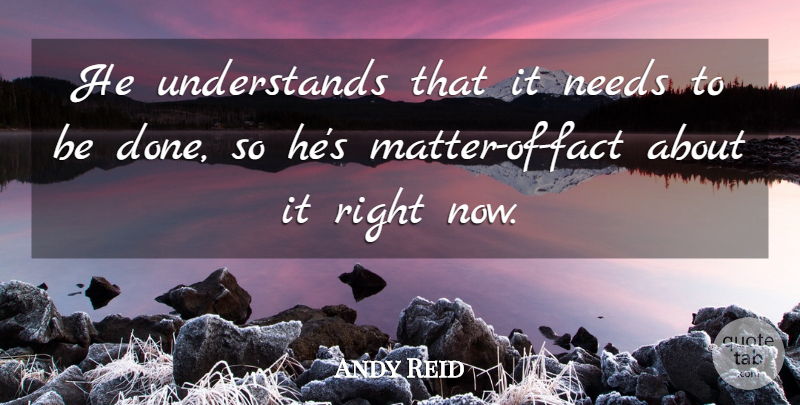 Andy Reid Quote About Needs: He Understands That It Needs...