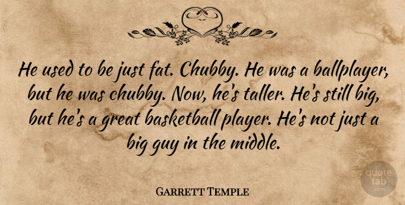 Garrett Temple Quote About Basketball, Great, Guy: He Used To Be Just...