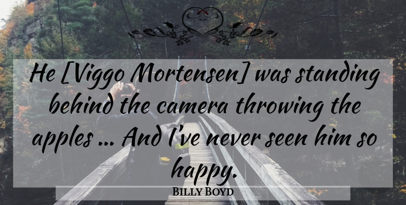 Billy Boyd Quote About Apples, Cameras, Throwing: He Viggo Mortensen Was Standing...