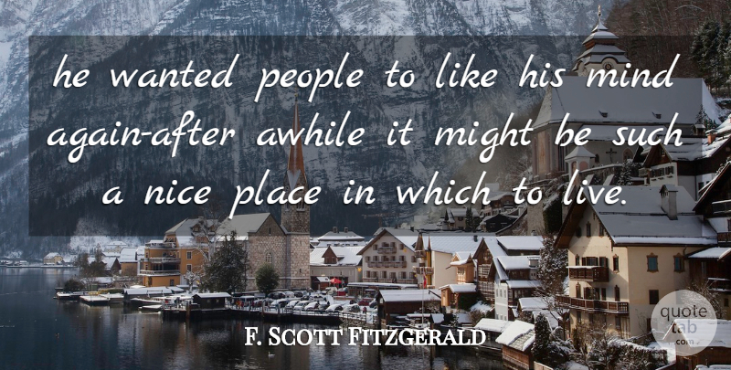 F. Scott Fitzgerald Quote About Nice, People, Mind: He Wanted People To Like...