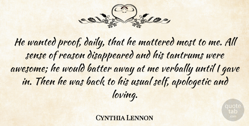 Cynthia Lennon Quote About Apologetic, Batter, Gave, Mattered, Reason: He Wanted Proof Daily That...
