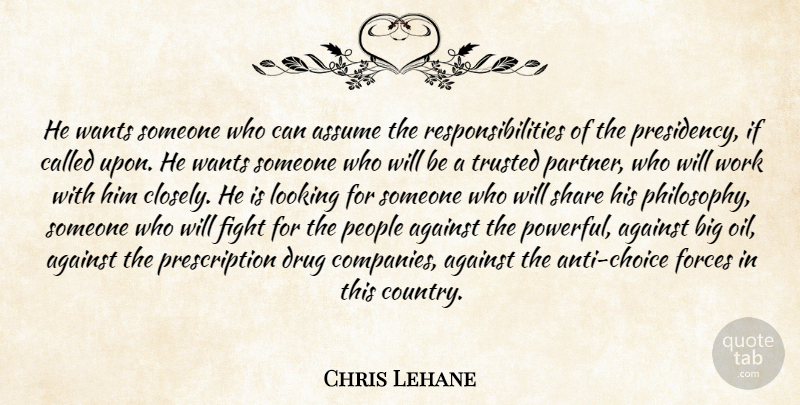 Chris Lehane Quote About Against, Assume, Fight, Forces, Looking: He Wants Someone Who Can...