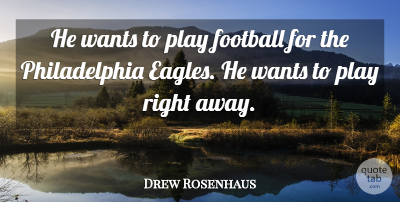 Drew Rosenhaus Quote About Football, Wants: He Wants To Play Football...