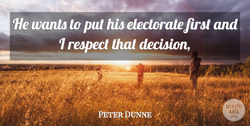 Peter Dunne Quote About Electorate, Respect, Wants: He Wants To Put His...