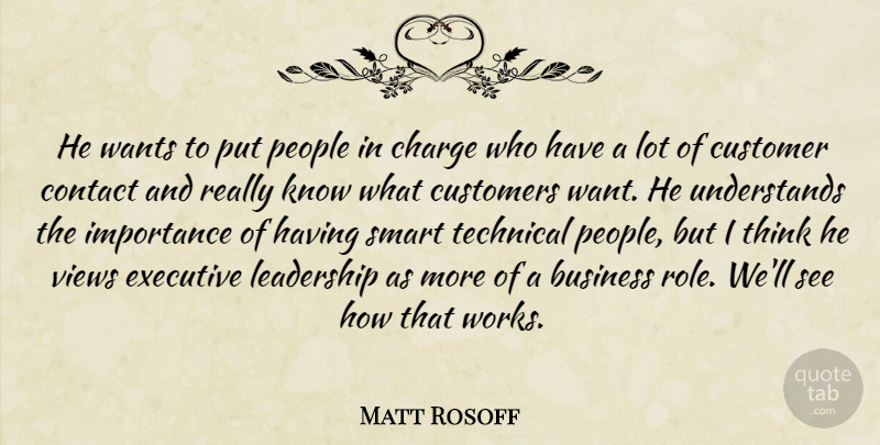 Matt Rosoff Quote About Business, Charge, Contact, Customer, Customers: He Wants To Put People...