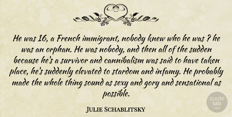 Julie Schablitsky Quote About Elevated, French, Knew, Nobody, Sexy: He Was 16 A French...