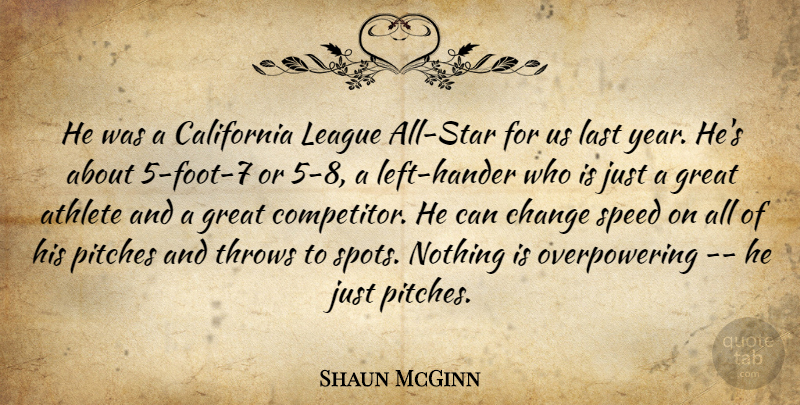 Shaun McGinn Quote About Athlete, California, Change, Great, Last: He Was A California League...