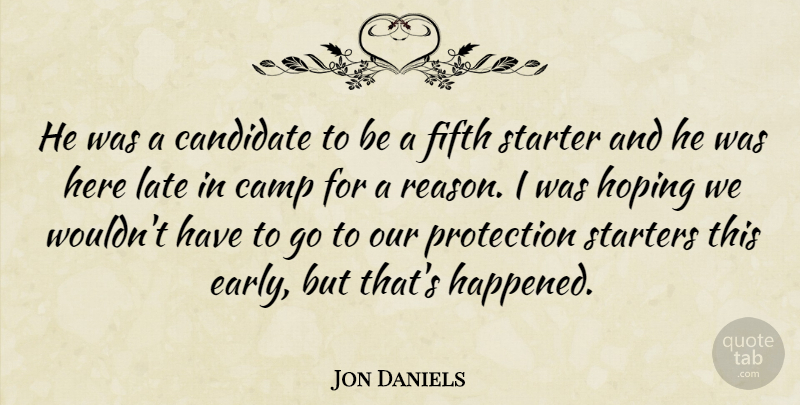 Jon Daniels Quote About Camp, Candidate, Fifth, Hoping, Late: He Was A Candidate To...