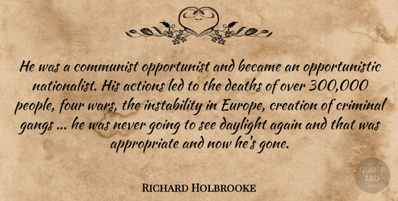 Richard Holbrooke Quote About Actions, Again, Became, Communist, Creation: He Was A Communist Opportunist...
