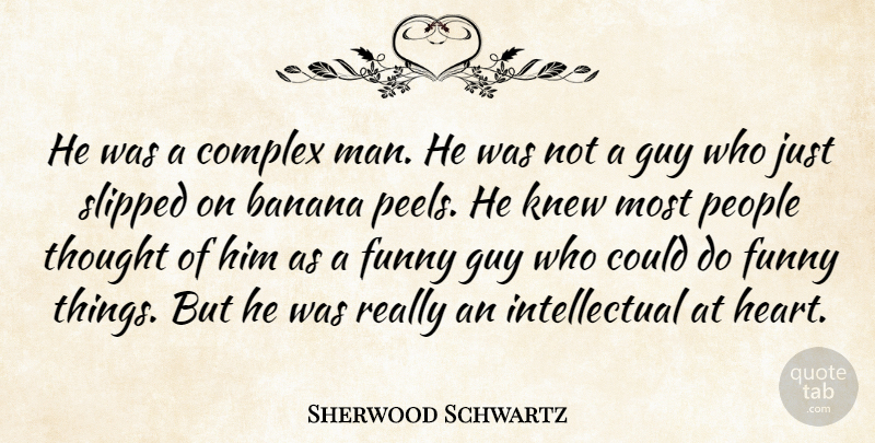 Sherwood Schwartz Quote About Banana, Complex, Funny, Guy, Knew: He Was A Complex Man...
