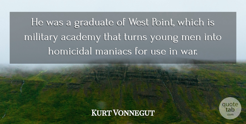 Kurt Vonnegut Quote About Military, War, Men: He Was A Graduate Of...