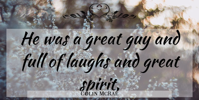 Colin McRae Quote About Full, Great, Guy, Laughs: He Was A Great Guy...