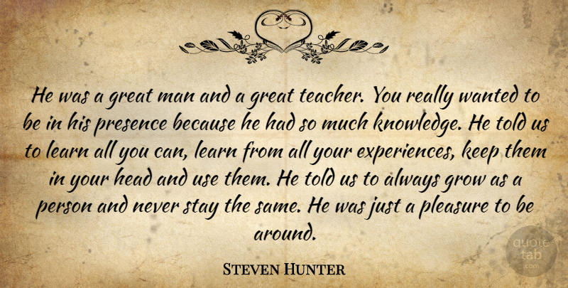 Steven Hunter Quote About Great, Grow, Head, Learn, Man: He Was A Great Man...