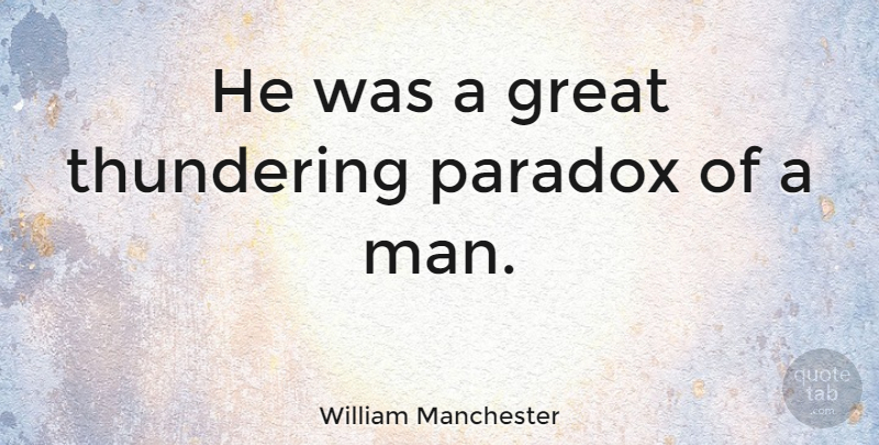 William Manchester Quote About Great: He Was A Great Thundering...