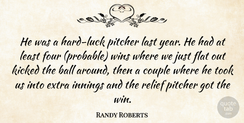 Randy Roberts Quote About Ball, Couple, Extra, Flat, Four: He Was A Hard Luck...
