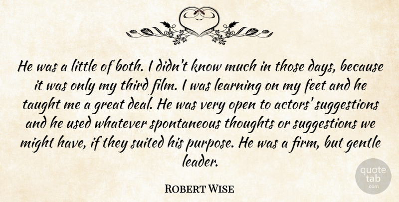 Robert Wise Quote About Feet, Gentle, Great, Learning, Might: He Was A Little Of...