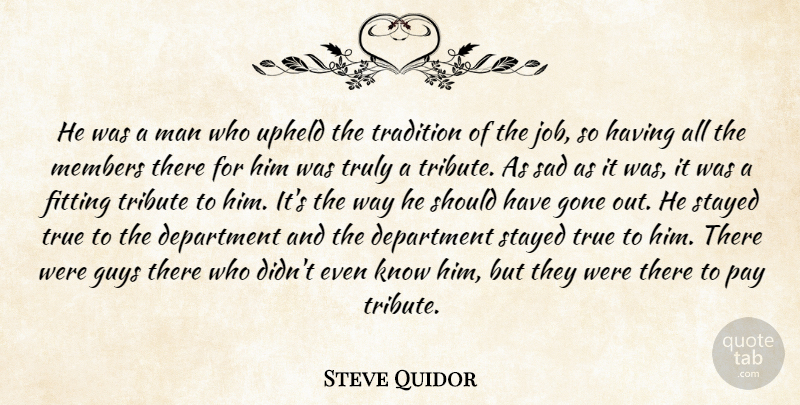 Steve Quidor Quote About Department, Fitting, Gone, Guys, Man: He Was A Man Who...