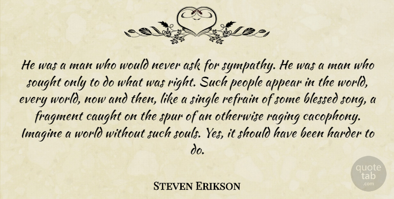 Steven Erikson Quote About Song, Blessed, Men: He Was A Man Who...