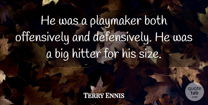 Terry Ennis Quote About Both, Hitter: He Was A Playmaker Both...