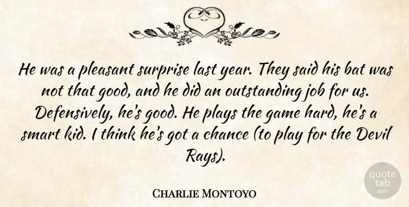 Charlie Montoyo Quote About Bat, Chance, Devil, Game, Job: He Was A Pleasant Surprise...
