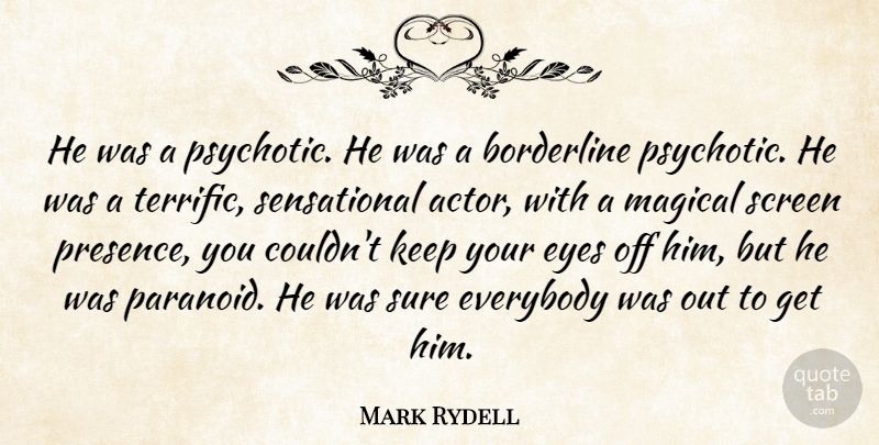Mark Rydell Quote About American Director, Borderline, Everybody, Magical, Screen: He Was A Psychotic He...