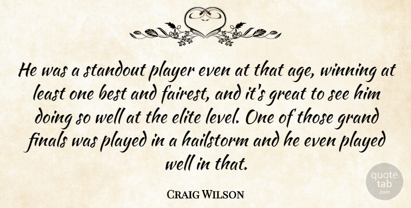 Craig Wilson Quote About Best, Elite, Finals, Grand, Great: He Was A Standout Player...