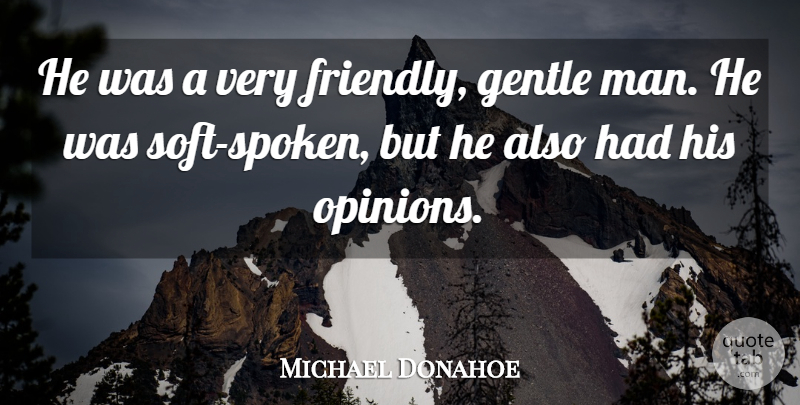 Michael Donahoe Quote About Gentle: He Was A Very Friendly...