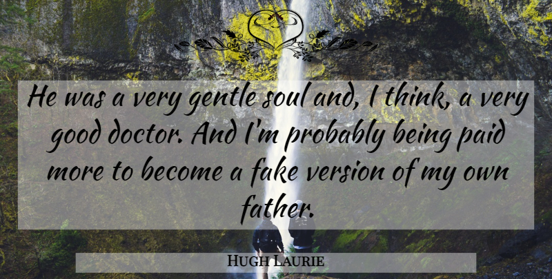 Hugh Laurie Quote About British Comedian, Fake, Gentle, Good, Paid: He Was A Very Gentle...