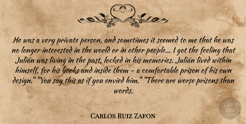 Carlos Ruiz Zafon Quote About Memories, Book, Past: He Was A Very Private...