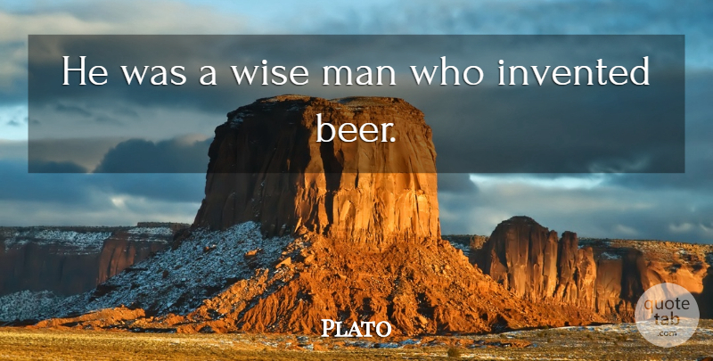 Plato Quote About Wise, Drinking, Beer: He Was A Wise Man...