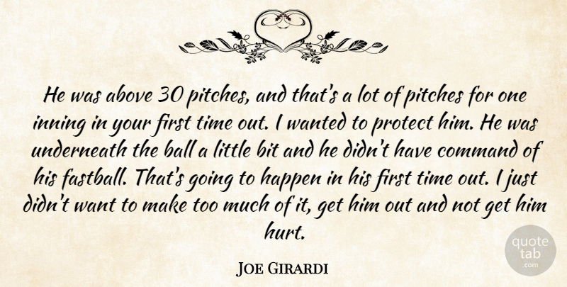 Joe Girardi Quote About Above, Ball, Bit, Command, Happen: He Was Above 30 Pitches...