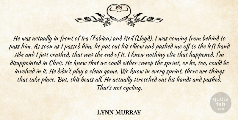 Lynn Murray Quote About Beats, Behind, Clean, Coming, Either: He Was Actually In Front...