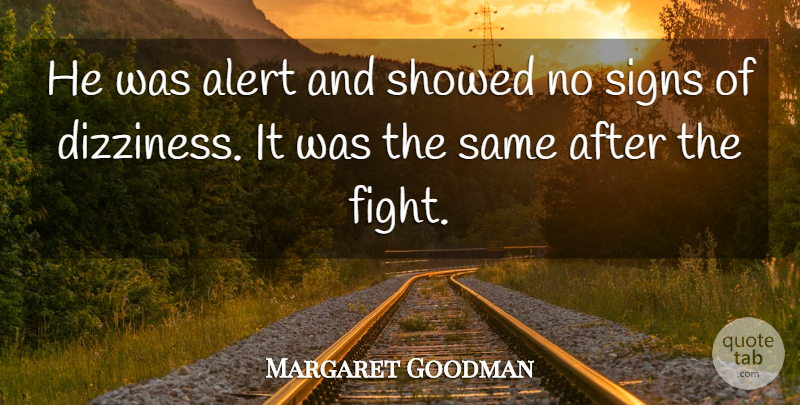 Margaret Goodman Quote About Alert, Signs: He Was Alert And Showed...