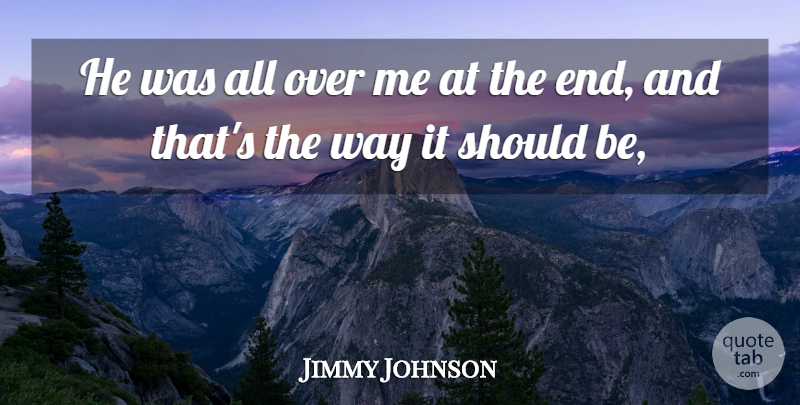 Jimmy Johnson Quote About undefined: He Was All Over Me...
