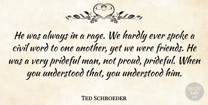 Ted Schroeder Quote About Civil, Hardly, Spoke, Understood, Word: He Was Always In A...