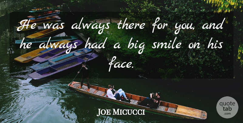 Joe Micucci Quote About Smile, Smiles: He Was Always There For...