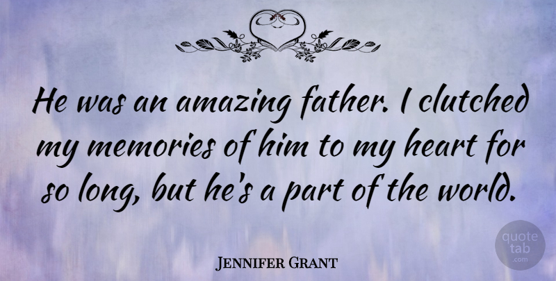 Jennifer Grant Quote About Amazing, Memories: He Was An Amazing Father...