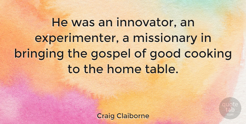 Craig Claiborne Quote About Home, Cooking, Tables: He Was An Innovator An...