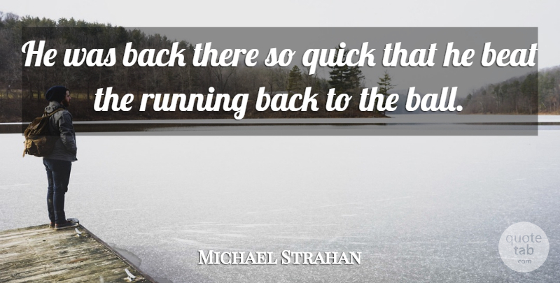 Michael Strahan Quote About Beat, Quick, Running: He Was Back There So...