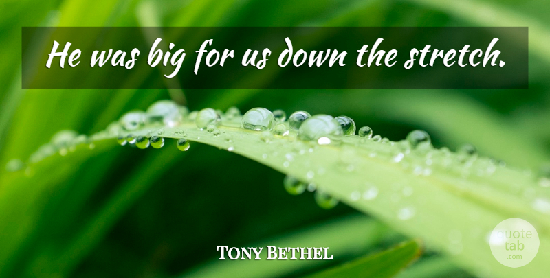 Tony Bethel Quote About undefined: He Was Big For Us...