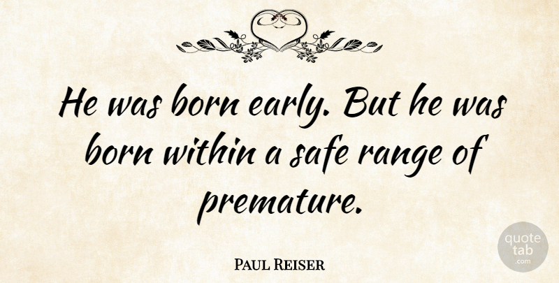 Paul Reiser Quote About Safe, Comedy, Born: He Was Born Early But...
