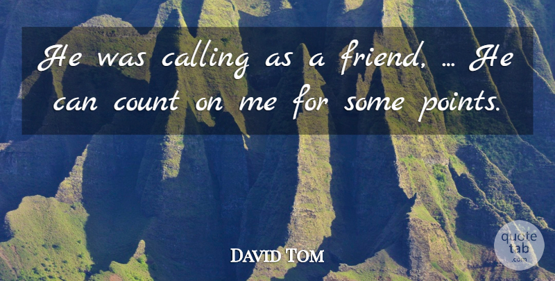David Tom Quote About Calling, Count: He Was Calling As A...