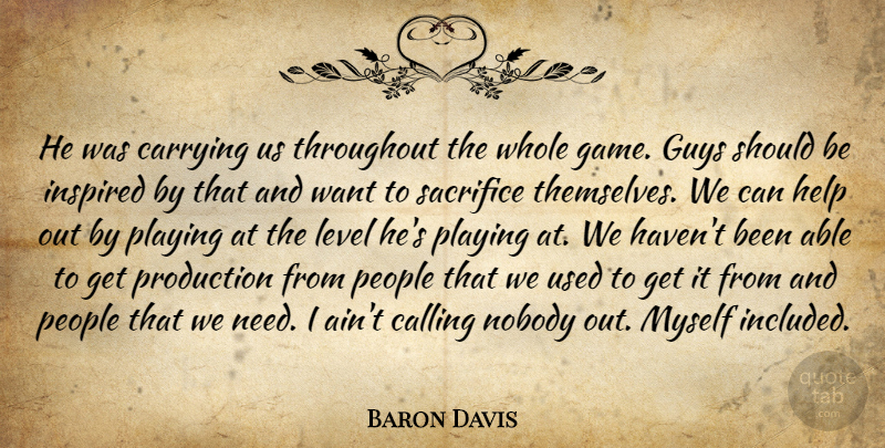 Baron Davis Quote About Calling, Carrying, Guys, Help, Inspired: He Was Carrying Us Throughout...