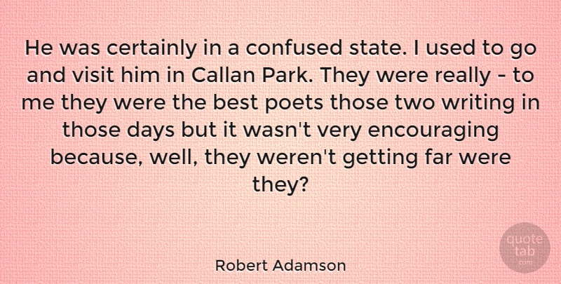 Robert Adamson Quote About Best, Certainly, Confused, Days, Far: He Was Certainly In A...