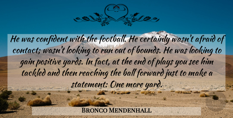 Bronco Mendenhall Quote About Afraid, Ball, Certainly, Confident, Forward: He Was Confident With The...