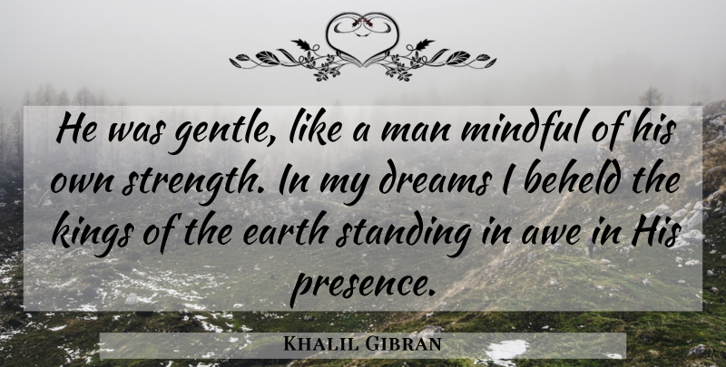 Khalil Gibran Quote About Dream, Kings, Men: He Was Gentle Like A...