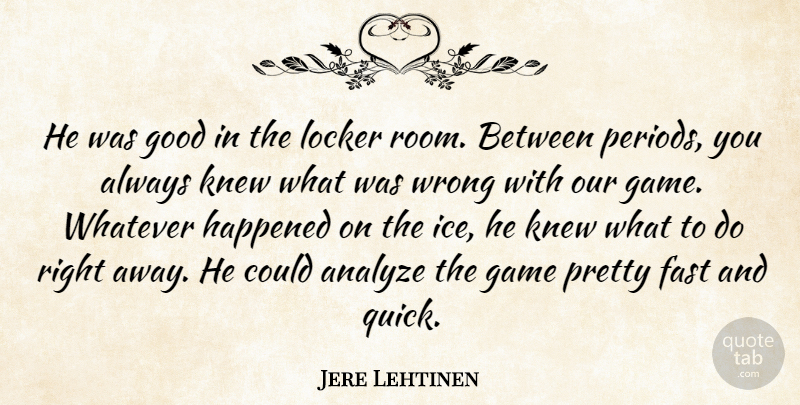Jere Lehtinen Quote About Analyze, Fast, Game, Good, Happened: He Was Good In The...