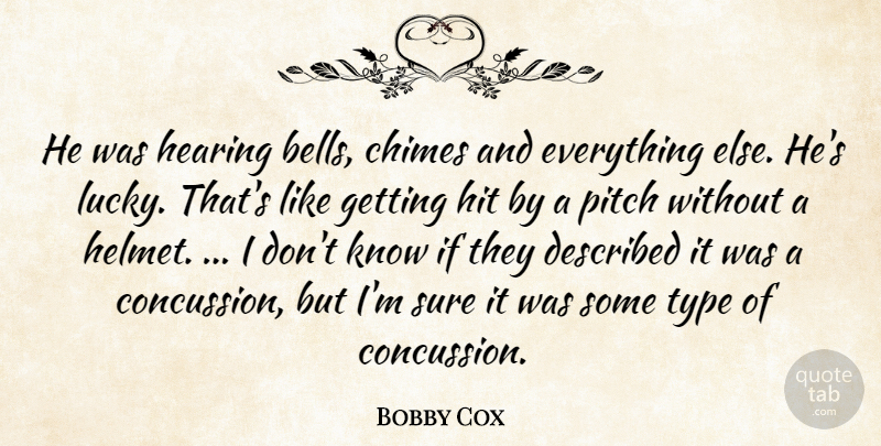 Bobby Cox Quote About Hearing, Hit, Pitch, Sure, Type: He Was Hearing Bells Chimes...