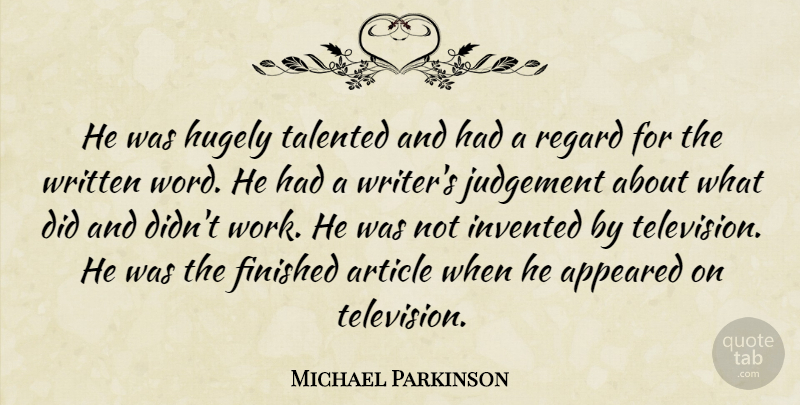Michael Parkinson Quote About Appeared, Article, Finished, Hugely, Invented: He Was Hugely Talented And...